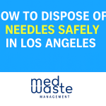 A custom graphic with the text 'how to dispose of needles safely in los angeles'